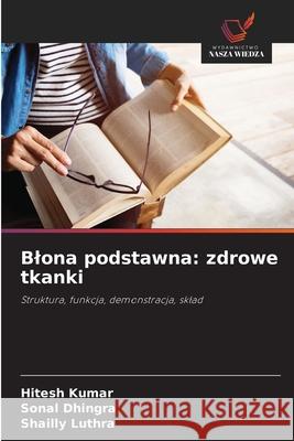 Blona podstawna: zdrowe tkanki Kumar, Hitesh, Dhingra, Sonal, Luthra, Shailly 9786208770174 Wydawnictwo Nasza Wiedza - książka