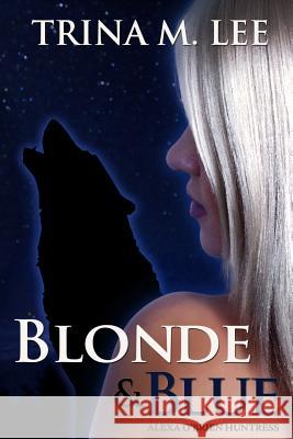 Blonde & Blue: Alexa O'Brien Huntress Trina M. Lee 9781463773199 Createspace - książka