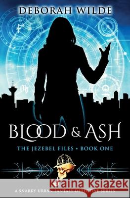 Blood & Ash: A Snarky Urban Fantasy Detective Series Deborah Wilde 9781988681351 Te Da Media - książka