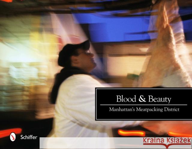 Blood & Beauty: Manhattan's Meatpacking District Greene, Pamela 9780764338847 Schiffer Publishing - książka