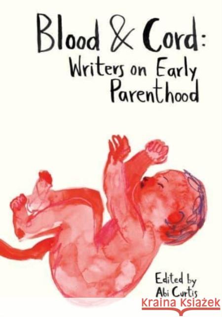 Blood & Cord: Writers on Early Parenthood Abi Curtis 9781915628152 The Emma Press - książka