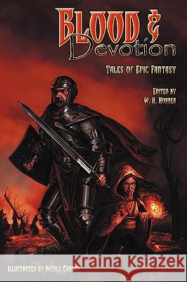 Blood & Devotion: Tales of Epic Fantasy W. H. Horner Nicole Cardiff David B. Coe 9781934571026 Fantasist Enterprises - książka