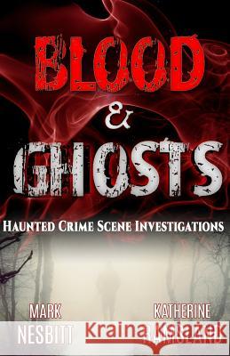 Blood & Ghosts: Paranormal Forensics Investigators Mark V. Nesbitt Katherine Ramsland 9780984906369 Second Chance Publications - książka