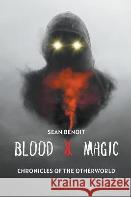 Blood & Magic: Chronicles of the Otherworld Sean Benoit   9798215220092 Sean Benoit - książka