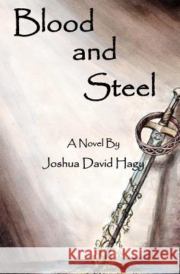 Blood & Steel Joshua David Hagy 9781463695576 Createspace - książka