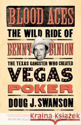 Blood Aces: The Wild Ride of Benny Binion, the Texas Gangster Who Created Vegas Poker Doug Swanson 9780143127581 Penguin Books - książka