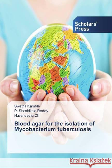 Blood agar for the isolation of Mycobacterium tuberculosis Kamble, Swetha; Reddy, P. Shashikala; Ch, Navaneetha 9786202307994 Scholar's Press - książka