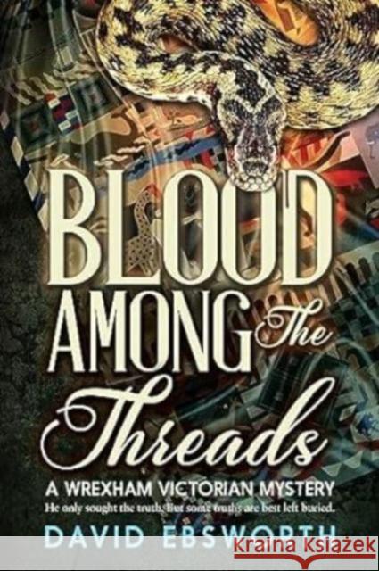 Blood Among The Threads: A Wrexham & Chester Victorian Mystery David Ebsworth 9781800422612 SilverWood Books Ltd - książka