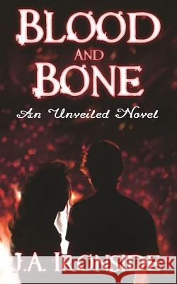 Blood and Bone: An Unveiled Companion Novel J. a. Ironside 9781724123732 Independently Published - książka