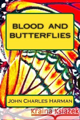 Blood and Butterflies John Charles Harman 9781456327361 Createspace - książka