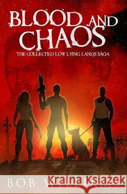 Blood and Chaos: The Collected Low Lying Lands Saga Bob Williams 9781975621179 Createspace Independent Publishing Platform - książka