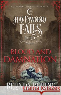 Blood and Damnation: A Legends of Havenwood Falls Novella Belinda Boring 9781939859853 Ang'dora Productions, LLC - książka