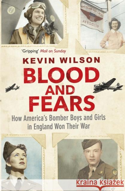 Blood and Fears : How America's Bomber Boys and Girls in England Won their War Wilson, Kevin 9781474601634  - książka