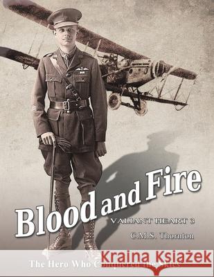 Blood and Fire: The Hero Who Conquered the Skies C. M. S. Thornton 9781923212053 Quillpen Pty Ltd T/A Leaves of Gold Press - książka