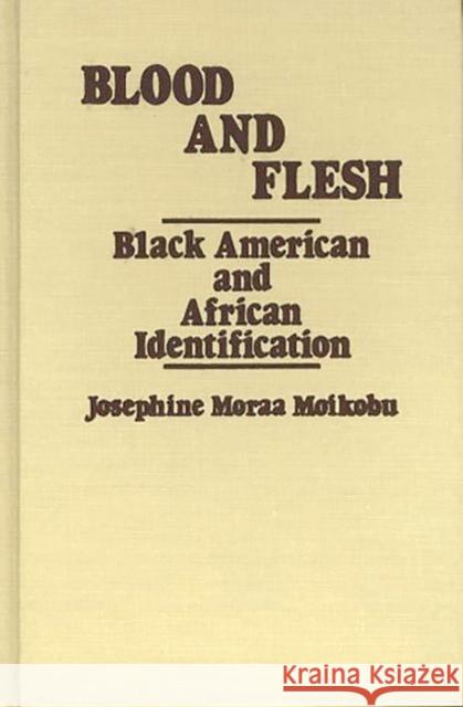 Blood and Flesh: Black American and African Identifications Moikobu, Josephin 9780313225499 Greenwood Press - książka