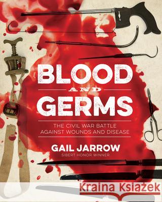 Blood and Germs: The Civil War Battle Against Wounds and Disease Gail Jarrow 9781684371761 Calkins Creek Books - książka