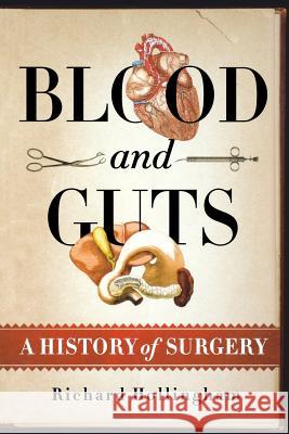 Blood and Guts: A History of Surgery Richard Hollingham Michael Mosley 9781250057730 Thomas Dunne Books - książka