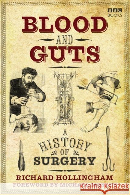 Blood and Guts: A History of Surgery Richard (Author) Hollingham 9781785940248 Ebury Publishing - książka