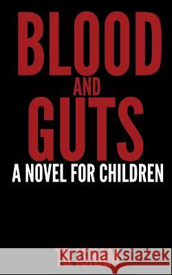 Blood and Guts: A Novel for Children Tr Isham 9780692496145 Entrails Press - książka