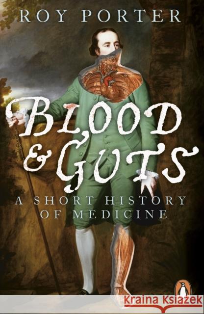 Blood and Guts: A Short History of Medicine Roy Porter 9780141010649 Penguin Books Ltd - książka