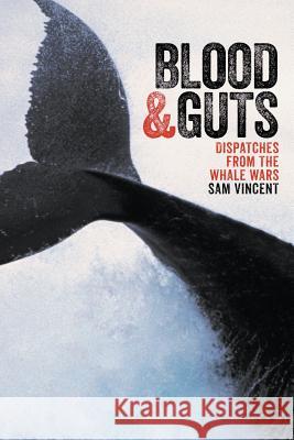 Blood and Guts: Dispatches from the Whale Wars Sam Vincent 9781863956826 Black Inc. - książka