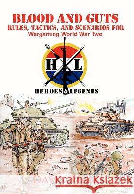 Blood and Guts: Rules, Tactics, and Scenarios for Wargaming World War Two Hall, David W. 9781462025558 iUniverse.com - książka