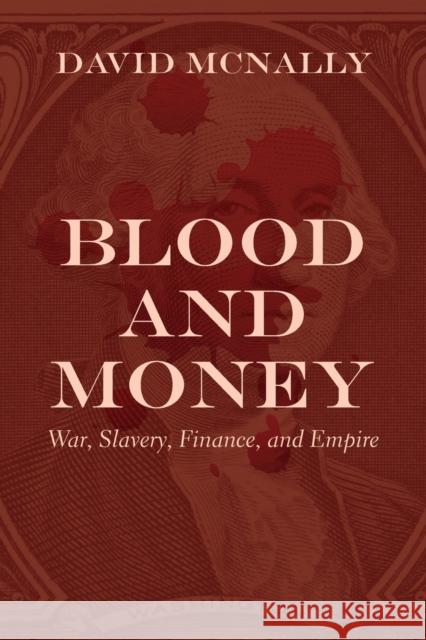 Blood and Money: War, Slavery, Finance, and Empire McNally, David 9781642591330 Haymarket Books - książka