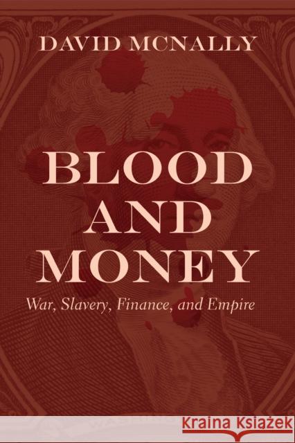 Blood and Money: War, Slavery, Finance, and Empire McNally, David 9781642592276 Haymarket Books - książka