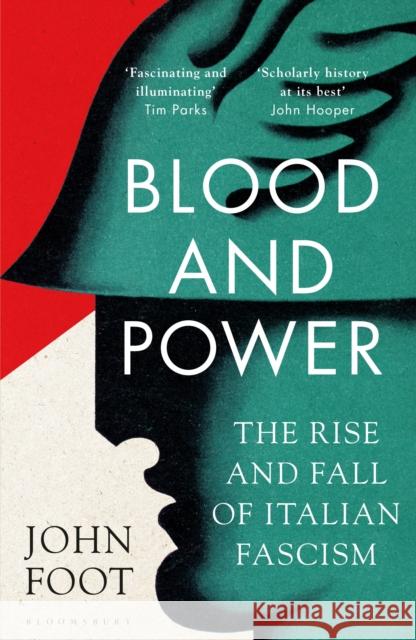 Blood and Power: The Rise and Fall of Italian Fascism John Foot 9781408897942 Bloomsbury Publishing PLC - książka