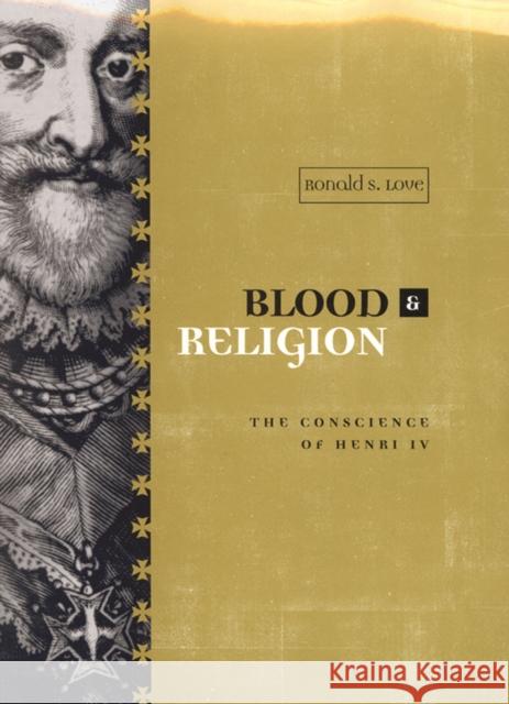 Blood and Religion: The Conscience of Henri IV Ronald Love 9780773521247 McGill-Queen's University Press - książka