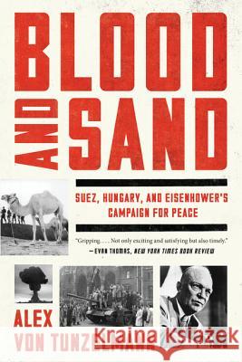 Blood and Sand: Suez, Hungary, and Eisenhower's Campaign for Peace Von Tunzelmann, Alex 9780062249258 Harper Paperbacks - książka