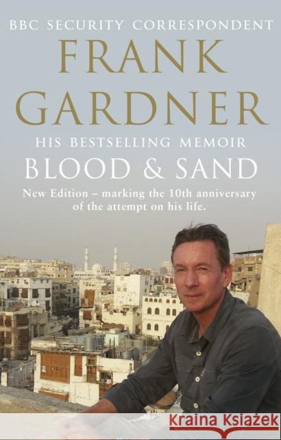 Blood and Sand: The BBC security correspondent’s own extraordinary and inspiring story Frank Gardner 9780857502438 Transworld Publishers Ltd - książka
