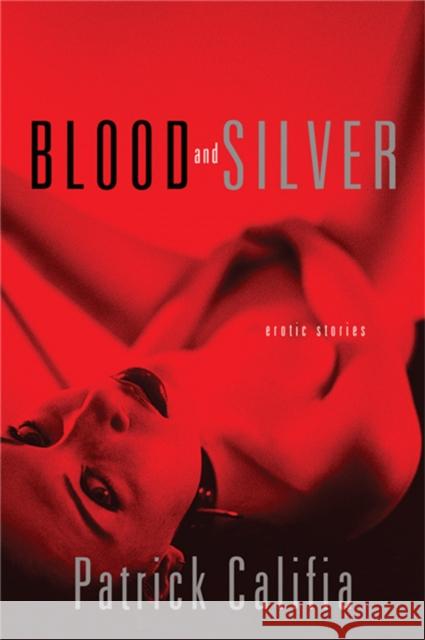 Blood and Silver: Erotic Stories Califia, Patrick 9780786718092 Carroll & Graf Publishers - książka