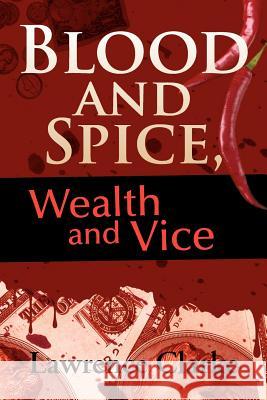 Blood and Spice, Wealth and Vice Lawrence Clarke 9781469132815 Xlibris Corporation - książka