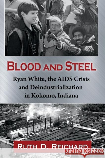 Blood and Steel: Ryan White, the AIDS Crisis and Deindustrialization in Kokomo, Indiana Ruth D. Reichard 9781476684895 McFarland & Company - książka