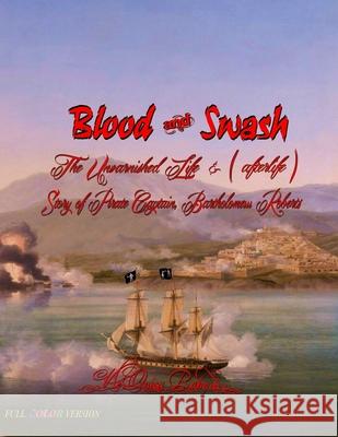 Blood and Swash: The Unvarnished Life (& afterlife) Story of Pirate Captain, Bartholomew Roberts Roberts, V'Leonica 9780985749248 Not Avail - książka