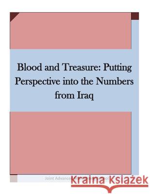 Blood and Treasure: Putting Perspective into the Numbers from Iraq Joint Advanced Warfighting School 9781511636568 Createspace - książka