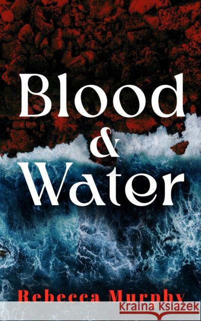 Blood and Water Rebecca Murphy 9781917453851 The Mercier Press - książka