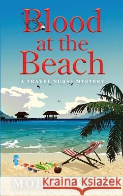 Blood At The Beach: A Travel Nurse Mystery Book 2 Molly Evans   9781954483064 White Sage Press - książka