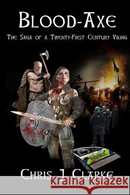 Blood Axe: The Saga of a Twenty-First Century Viking Mr Chris J. Clarke 9780990876496 Penman House Publishing - książka