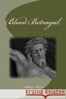 Blood Betrayal Adrian Ferris 9781503006737 Createspace - książka