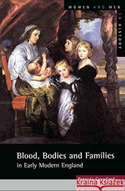Blood, Bodies and Families in Early Modern England: In Early Modern England Crawford, Patricia 9781138173347 Routledge - książka