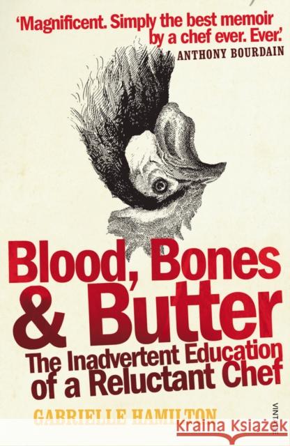 Blood, Bones and Butter: The inadvertent education of a reluctant chef Gabrielle Hamilton 9780099498339 Vintage Publishing - książka