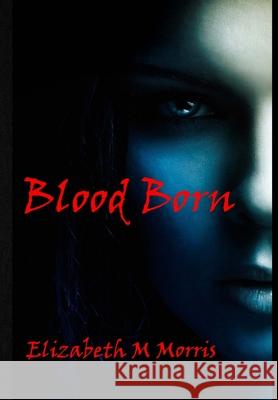 Blood Born Elizabeth M. Morris 9781716178016 Lulu.com - książka