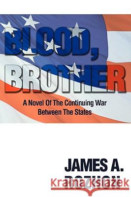 Blood, Brother: A Novel of the Continuing War Between the States Rozhon, James A. 9780595521746 iUniverse - książka