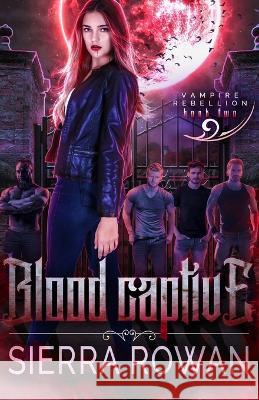 Blood Captive: A Reverse Harem Vampire Paranormal Romance Sierra Rowan   9781955991056 Mountain Tree Press - książka