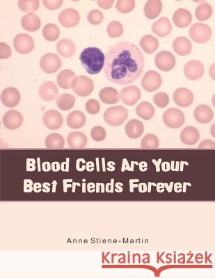 Blood Cells Are Your Best Friends Forever Anne Stiene-Martin 9781504933797 Authorhouse - książka