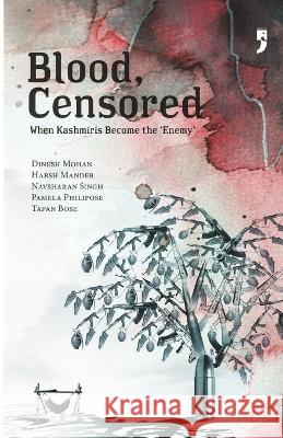 Blood, Censored: When Kashmiris Become the \'Enemy\' Dinesh Mohan Navsharan Singh Pamela Philipose 9789382579649 Yoda Press - książka