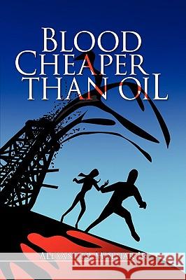 Blood Cheaper Than Oil Alexander Jr. Molnar 9781425763619 Xlibris Corporation - książka