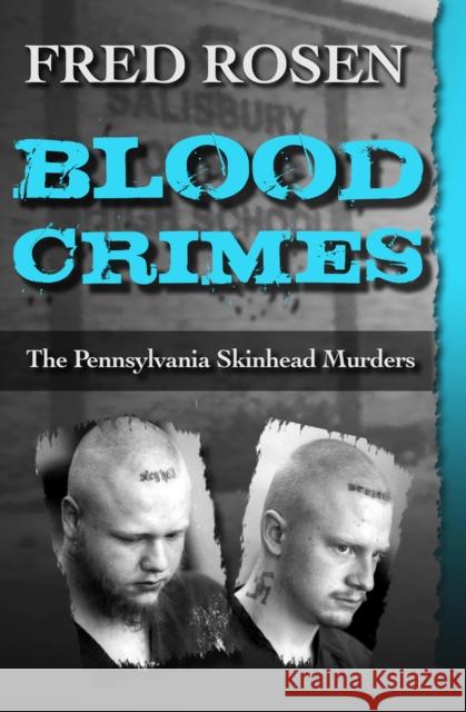 Blood Crimes: The Pennsylvania Skinhead Murders Fred Rosen 9781504022989 Open Road Media - książka